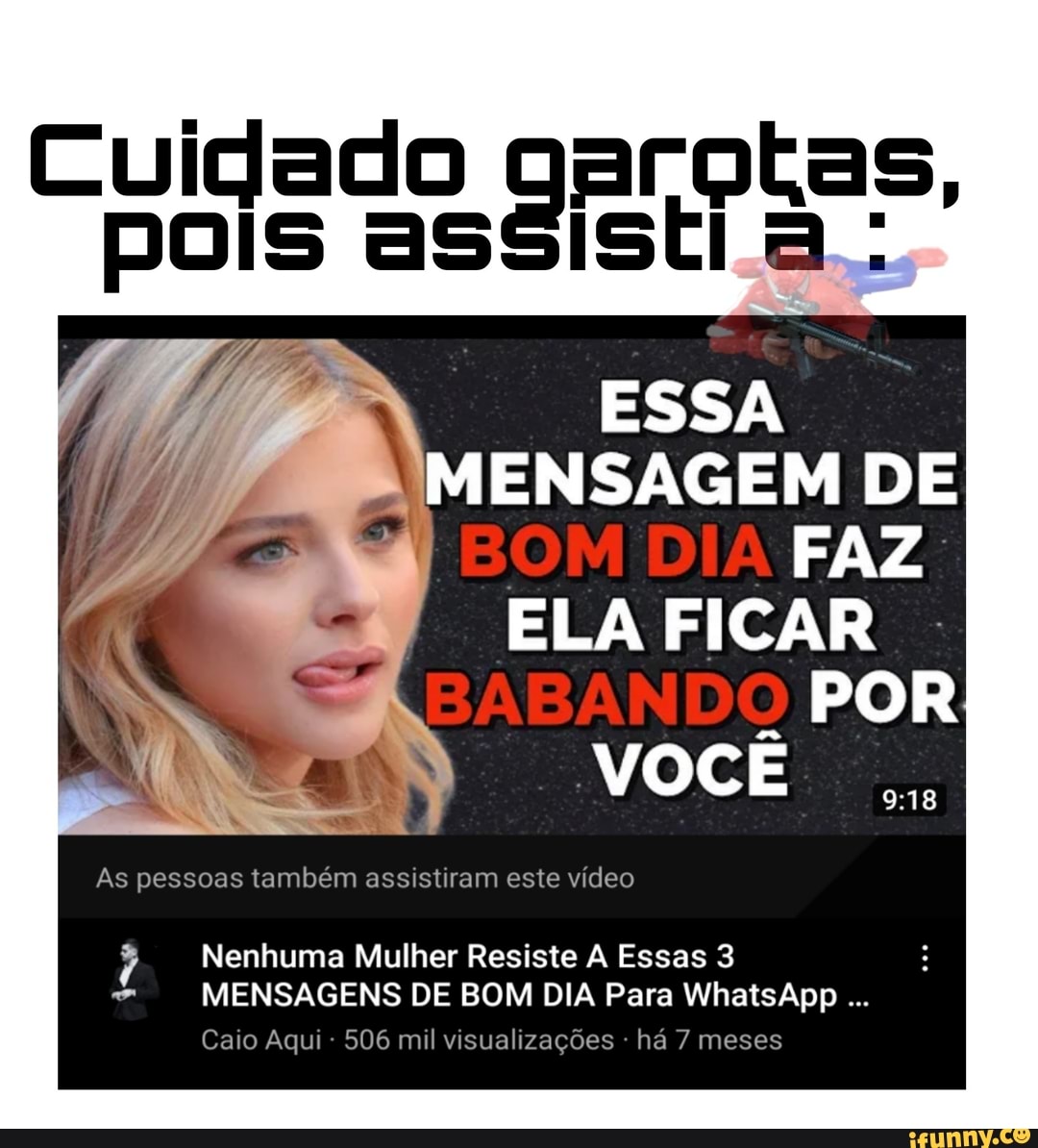 Cuidado pois as garotas, ESSA MENSAGEM D BOM DIA FAZ ELA FICAR (BABANDO POR  As pessoas