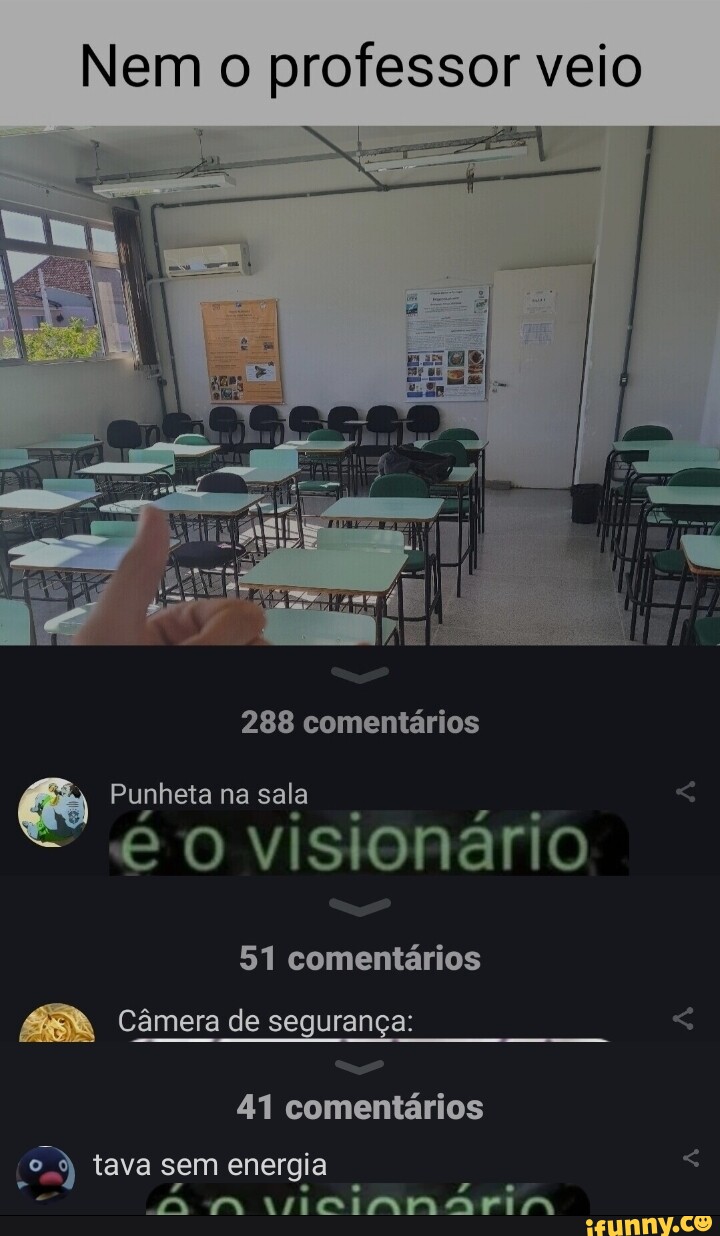 Nem o professor veio 288 comentários Punheta na sala so ário 51 comentários  Câmera de segurança: 41 comentários tava sem energia - iFunny Brazil