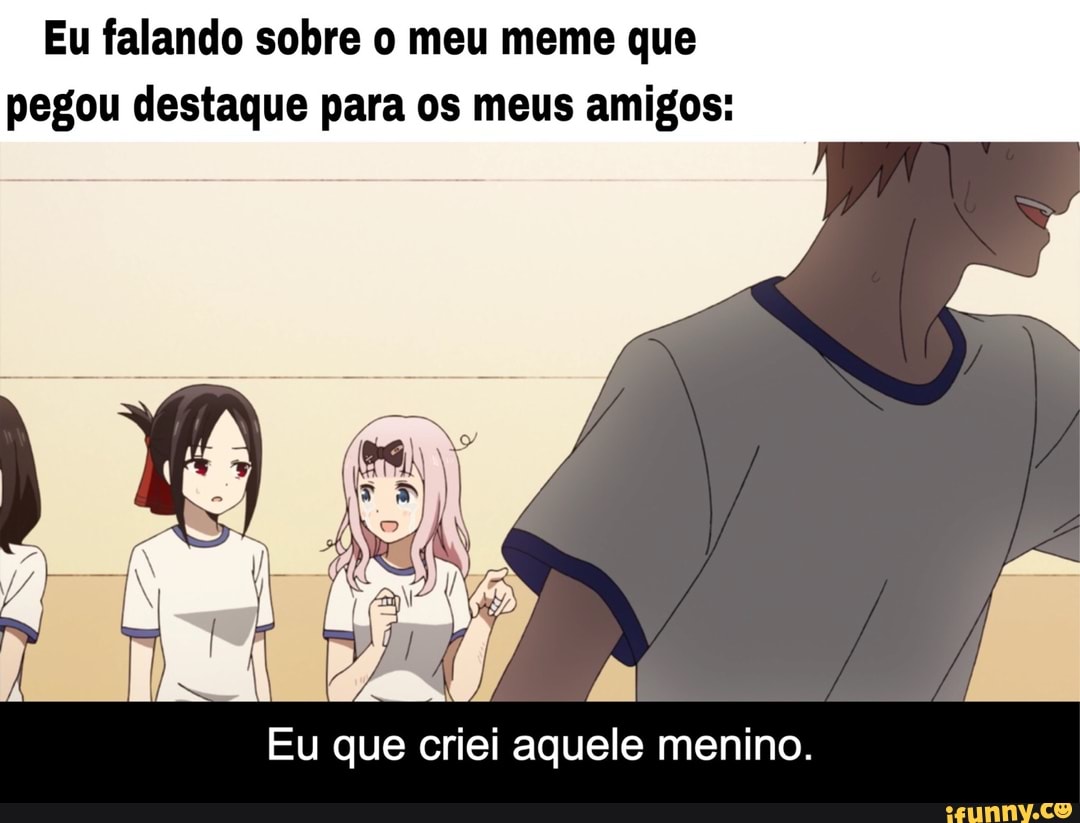 Quando alguém diz que você kibou no meme que você criou SUS