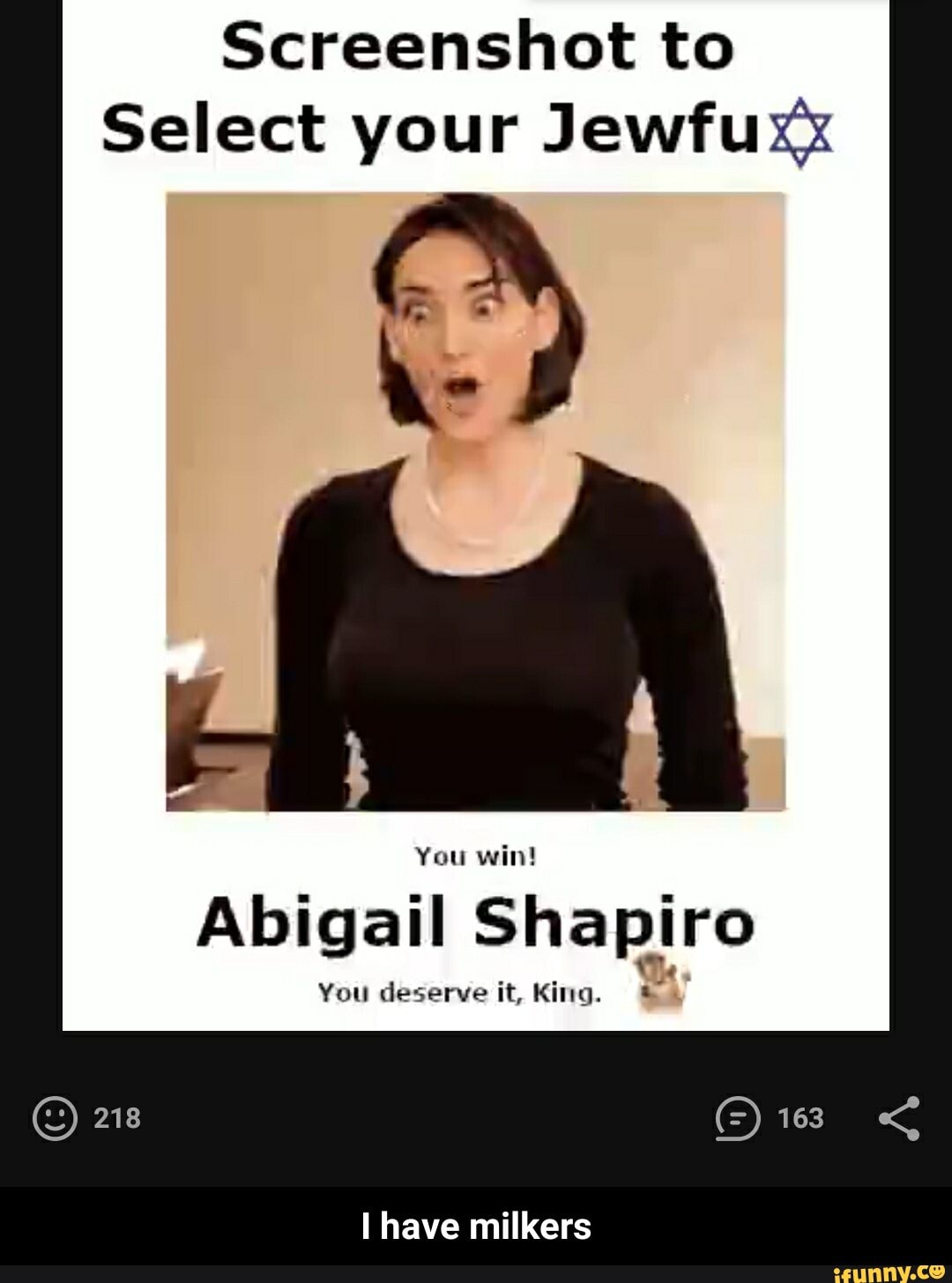 Screenshot to Select your Jewfuxx You win! Abigail Shapiro You deserve it,  King. 218 163 have milkers - I have milkers - iFunny Brazil