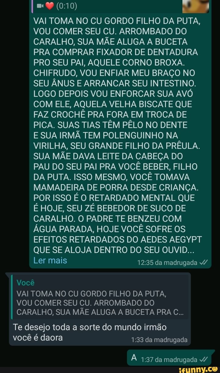 VAI TOMA NO CU GORDO FILHO DA PUTA, VOU COMER SEU CU. ARROMBADO DO CARALHO,  SUA