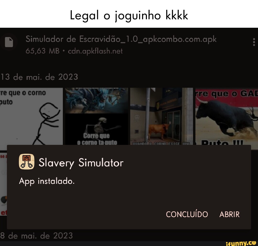 Legal o joguinho kkkk Simulador de Escravidão. .1.0 apkcombo.com.apk 65,63  MB cdn.opkilesh.net 13 de mai. de 2023 Slavery Simulator App instalado. 8  de mai. de 2023 CONCLUÍDO ABRIR - iFunny Brazil