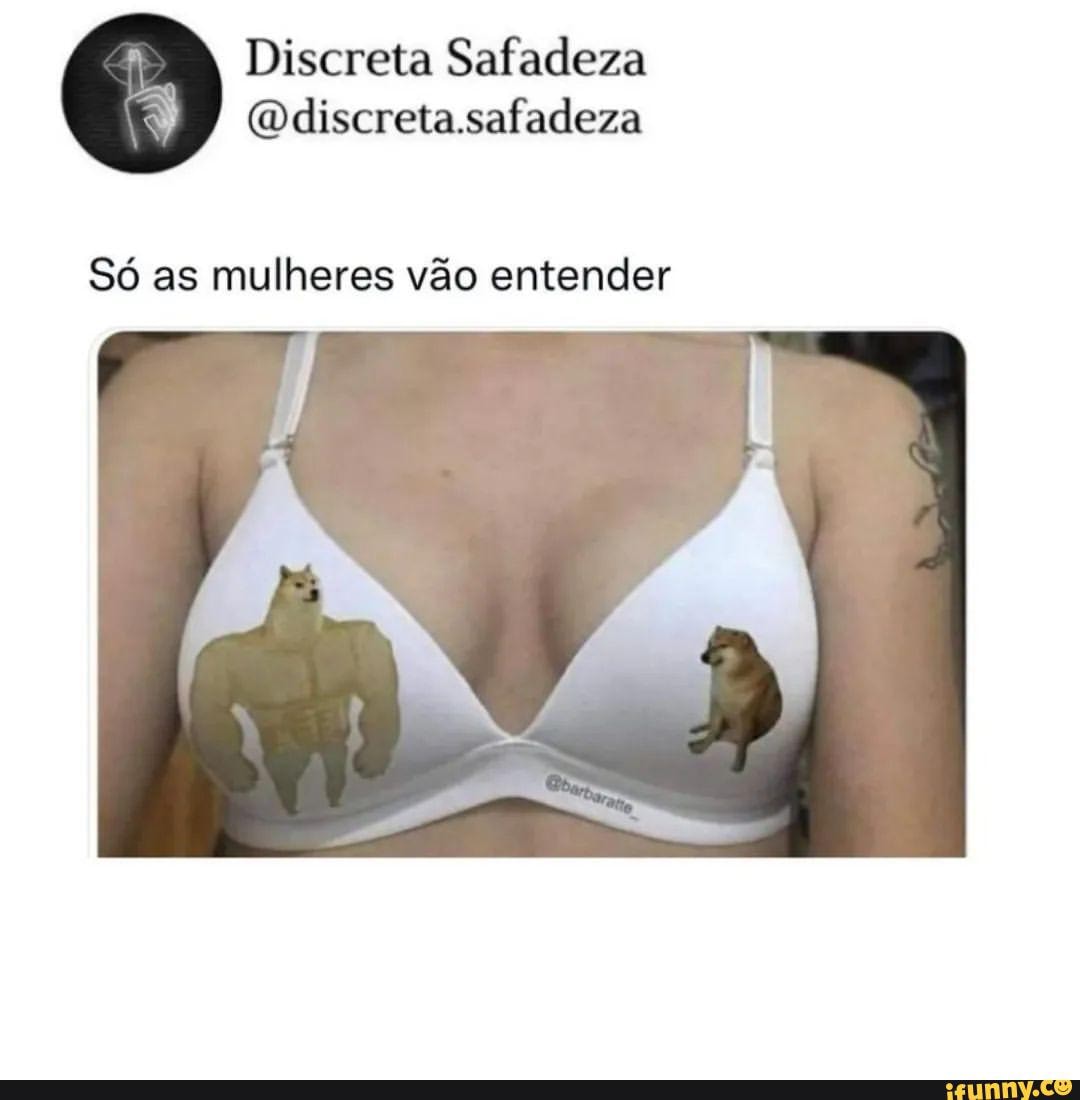 Discreta Safadeza Qdiscreta.safadeza Só as mulheres vão entender - iFunny  Brazil