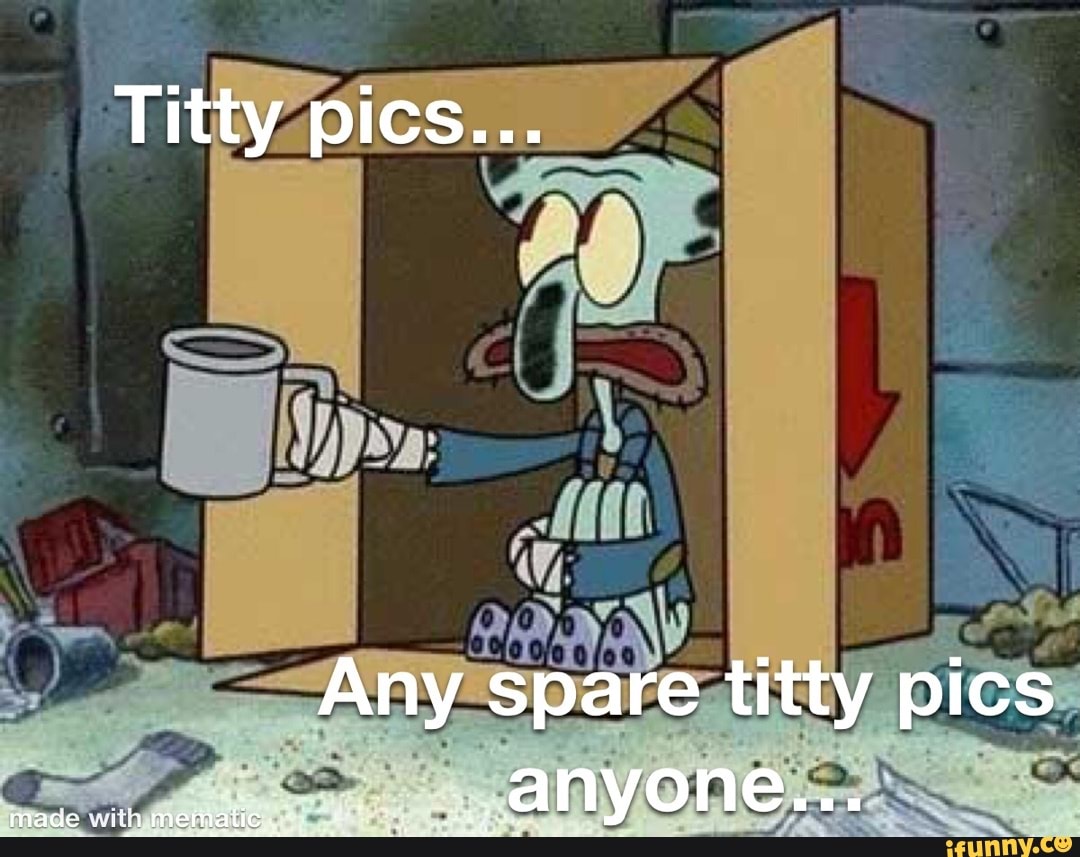 Titty pics... made with Any spare titty pics anyone... - iFunny Brazil