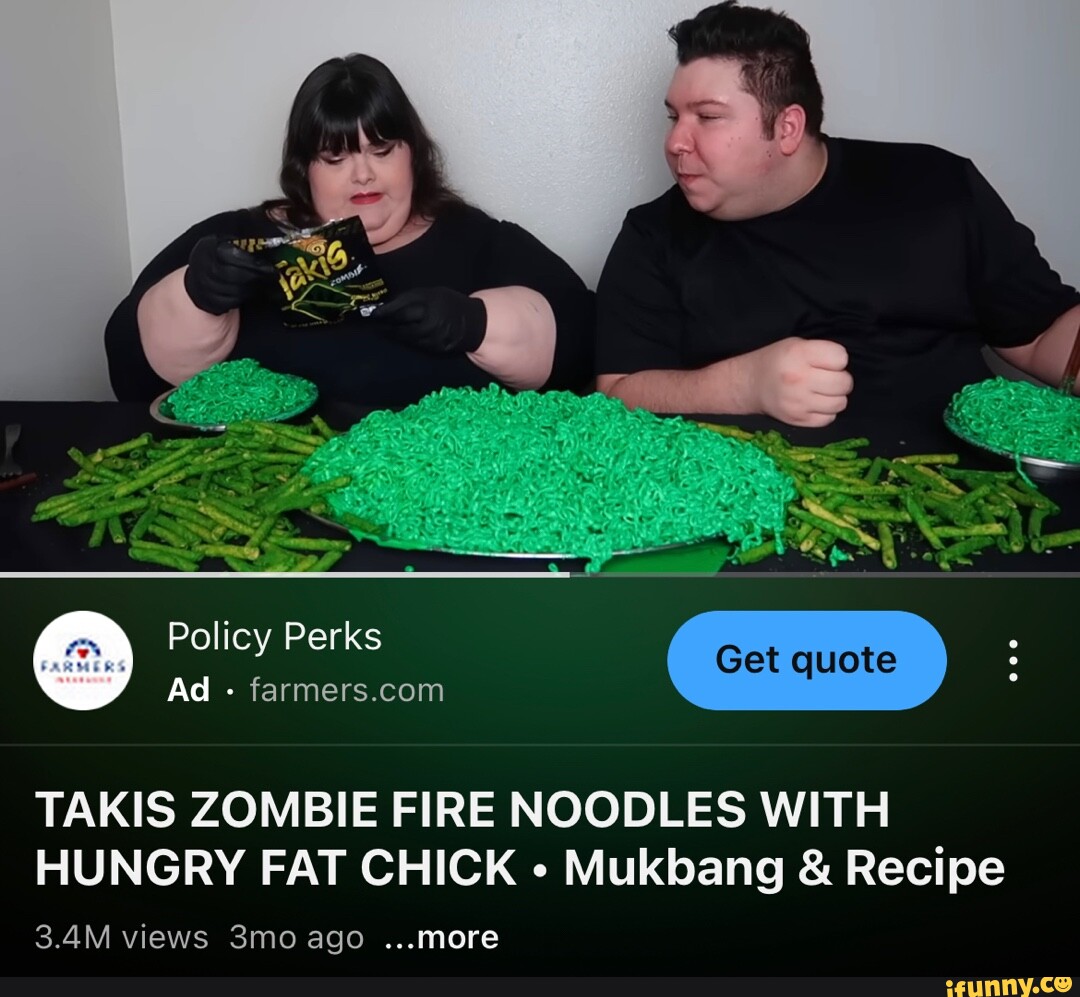 Policy Perks Get quote Ad rAKIS ZOMBIE FIRE NOODLES WITH HUNGRY FAT CHICK  Mukbang & Recipe 3.4M views ago ...more - iFunny Brazil