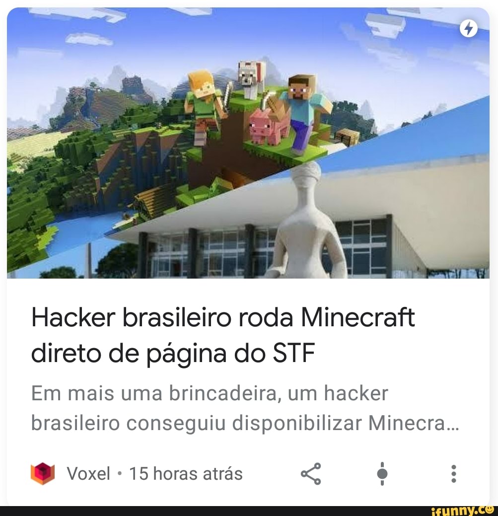 Alguém lembra do dia em que o site do STF foi hackeado e dava pra jogar  Minecraft nele? : r/brasil