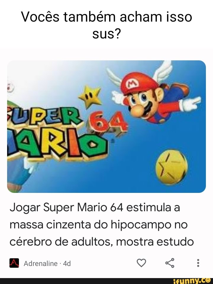 Jogar Super Mario 64 estimula a massa cinzenta do hipocampo no cérebro de  adultos, mostra estudo