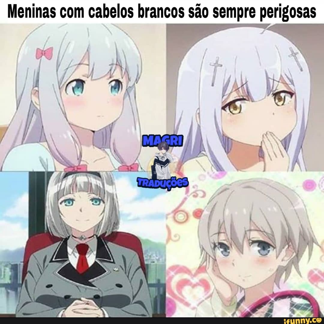 Meninas com cabelos brancos são sempre perigosas ES MAN) - iFunny Brazil