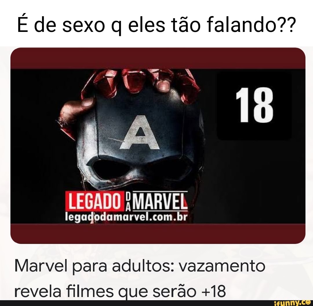 É de sexo q eles tão falando?? LEGADO MARVEL Marvel para adultos: vazamento  revela filmes que serão +18 - iFunny Brazil