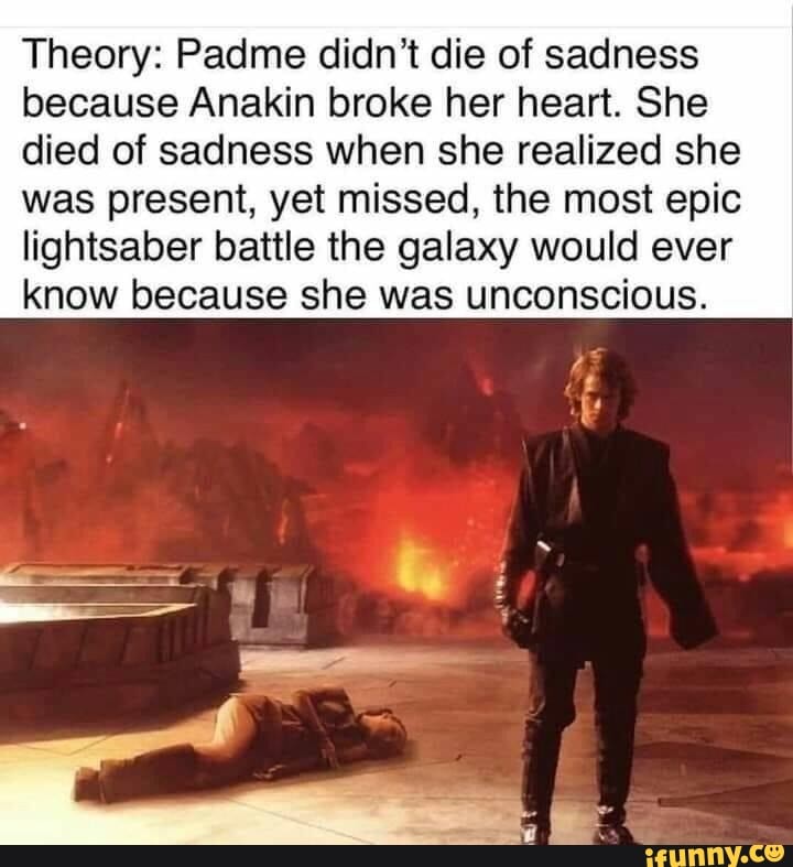 Thinking Padme died of sadness Listening to the sound of Padme's heart beat  stop as Vader takes his first breath - iFunny Brazil