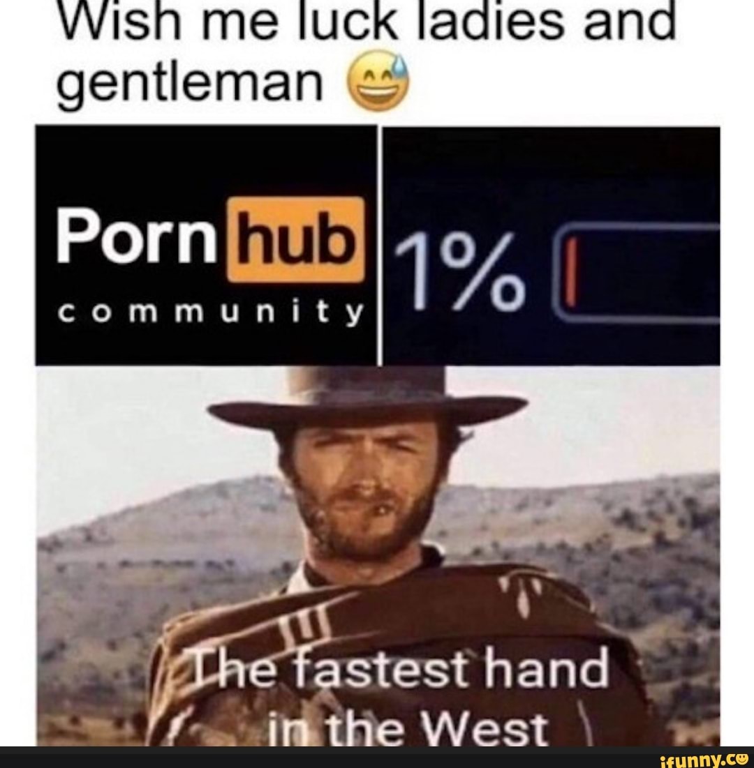 WWISIA Me IACICS gentleman Porn hub Community \ ( \  I tastest hand __fir  the West - iFunny Brazil