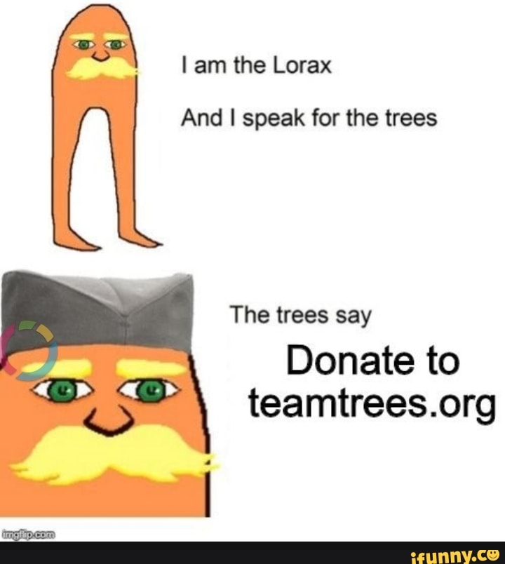 I am the lorax and i speak for the trees the trees say mr beast