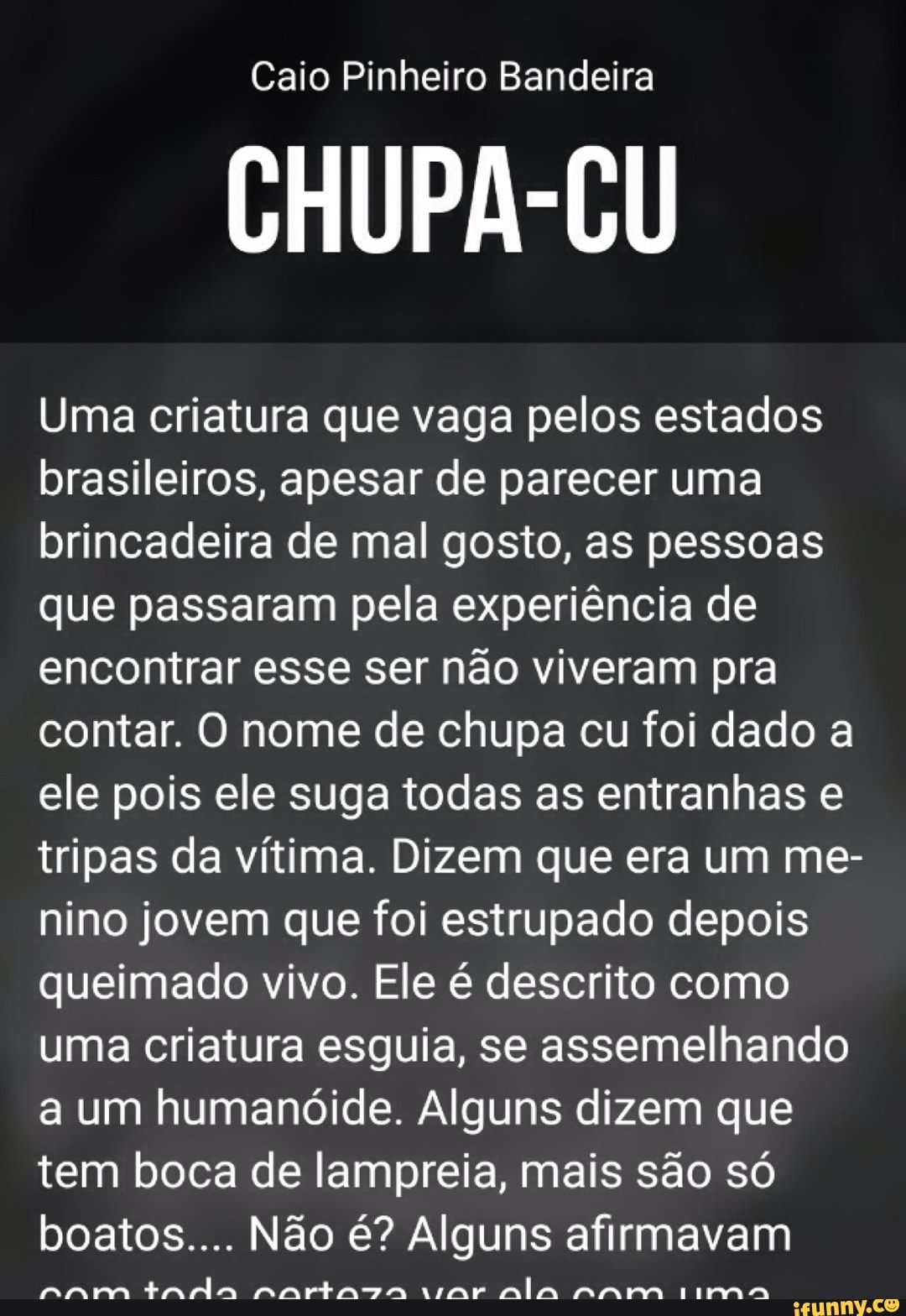 Caio Pinheiro Bandeira CHUPA-CU Uma criatura que vaga pelos estados  brasileiros, apesar de parecer uma