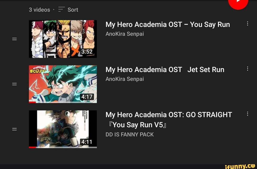 3 videos = Sort My Hero Academia OST You Say Run AnoKira Senpai My Hero