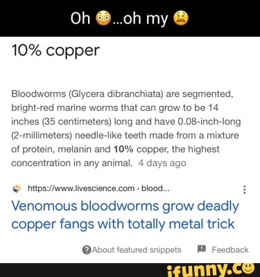 Is it possible to have bloodworms (the ones with copper teeth) as