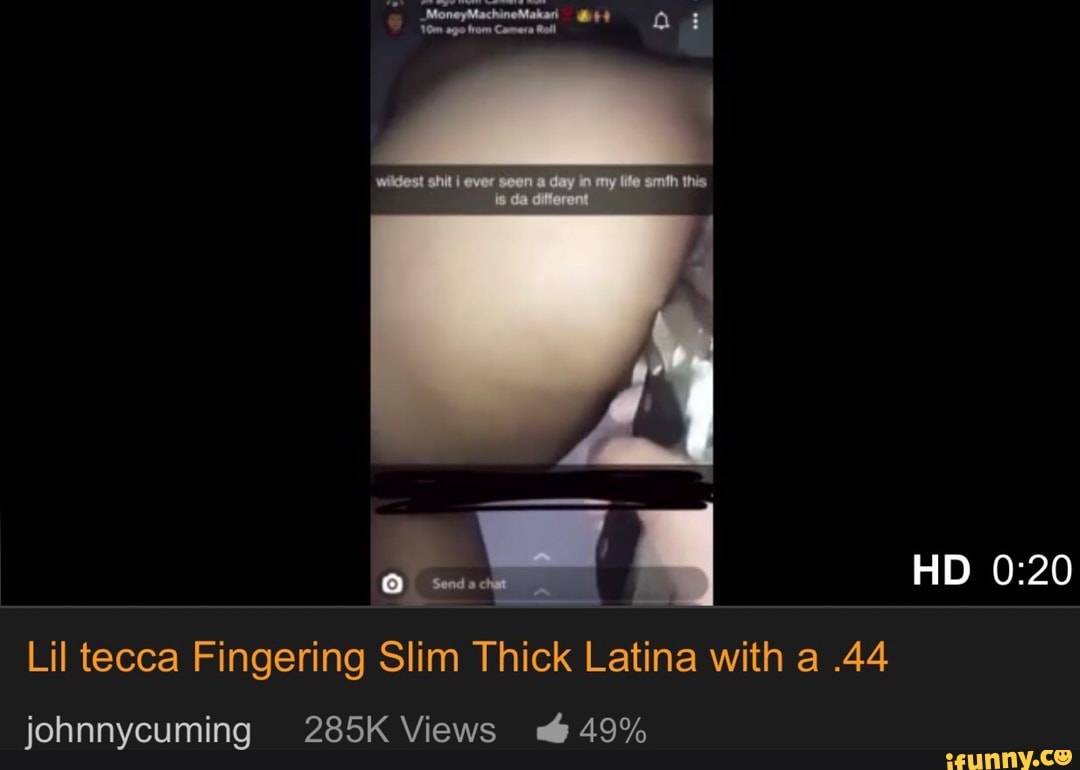 Lil Fingering Slim Thick Latina with .44 johnnycuming 285K Views É 49% -  iFunny Brazil