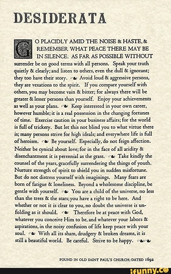 DESIDERATA O PLACIDLY AMID THE NOISE & HASTE, & REMEMBER WHAT PEACE ...