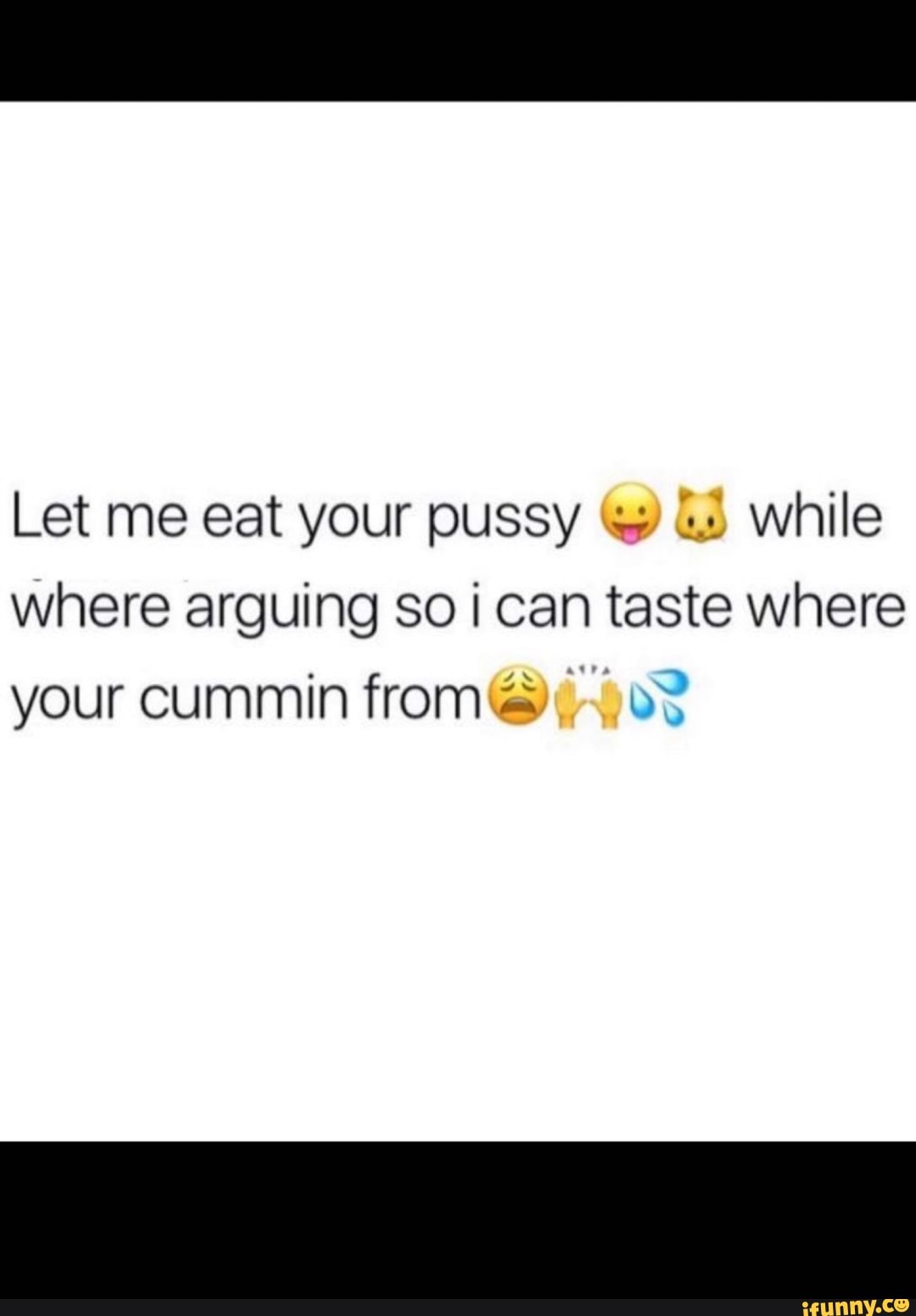Lemme eat that pussy