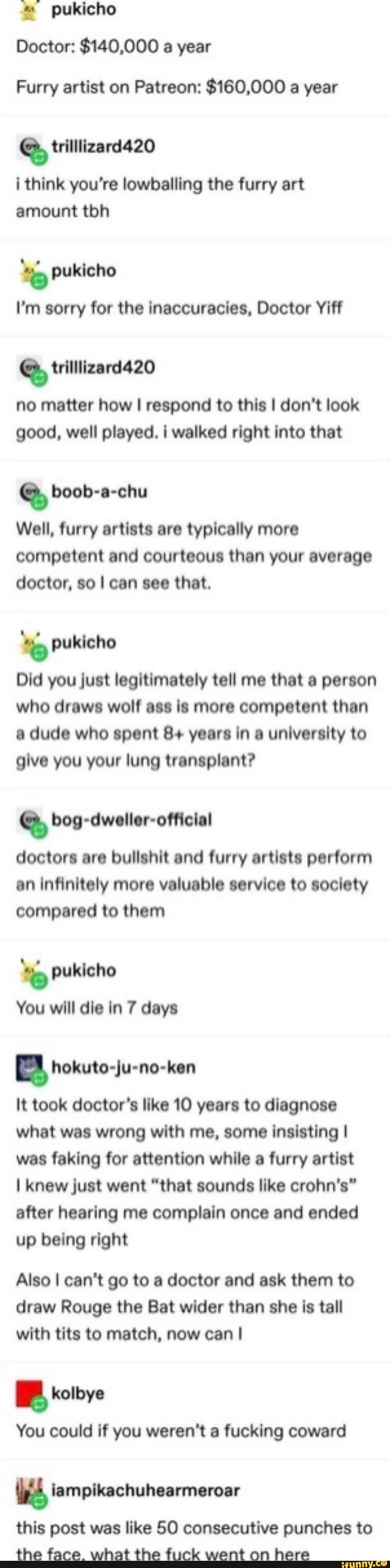 Pukicho Doctor: $140,000 a year Furry artist on Patreon: $160,000 a year i  think you're