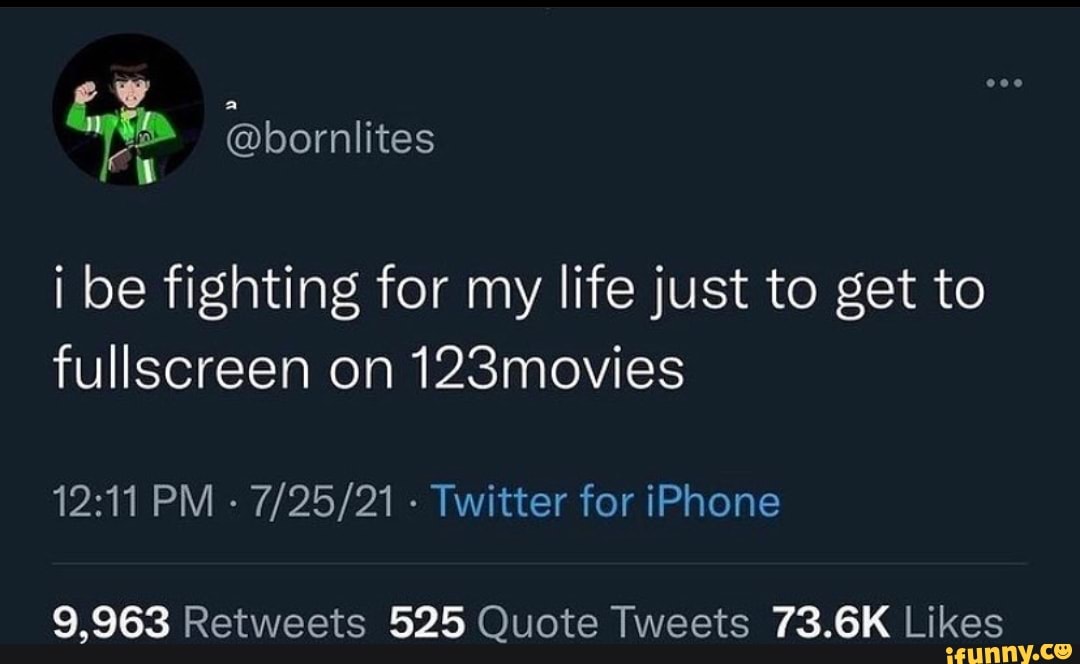 I be fighting for my life just to get to fullscreen on 123movies