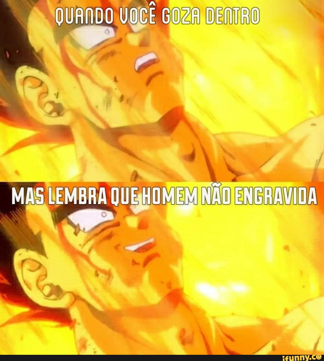 QUANDO VOCÊ GOZA DENTRO LEMBRA QUE HOMEM ENGRAVIDA - iFunny Brazil