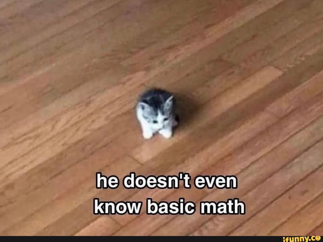 He Doesnt Even Know Basic Math Ifunny Brazil