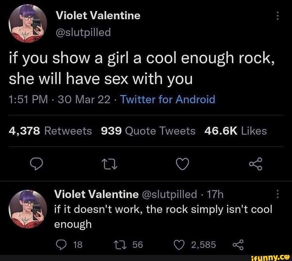 Violet Valentine @slutpilled if you show a girl a cool enough rock, she  will have sex