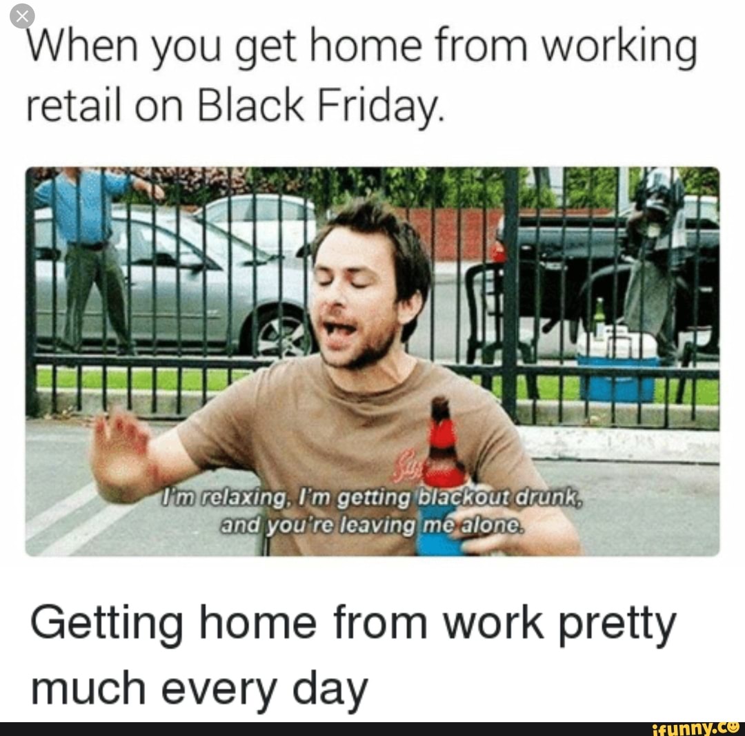 To all the people working retail on Black Friday - iFunny
