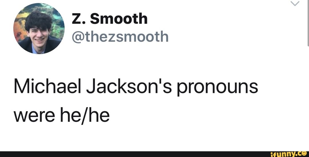 Michael Jackson's pronouns were he/he iFunny Brazil