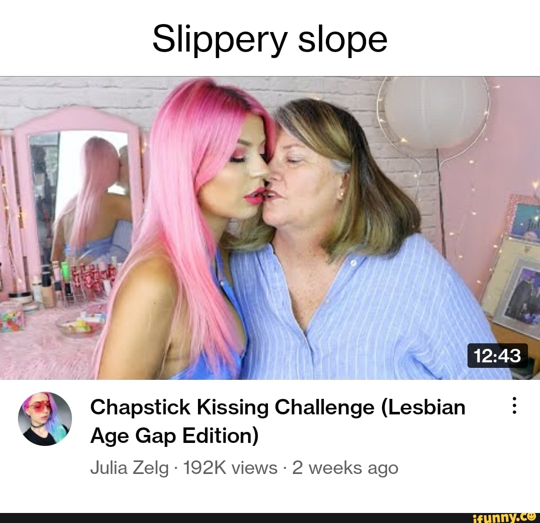 Slippery slope Chapstick Kissing Challenge (Lesbian Age Gap Edition) Julia  Zelg 192K views 2 weeks ago - iFunny Brazil