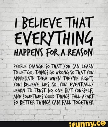 We Believe That Everything Happens for a Reason!