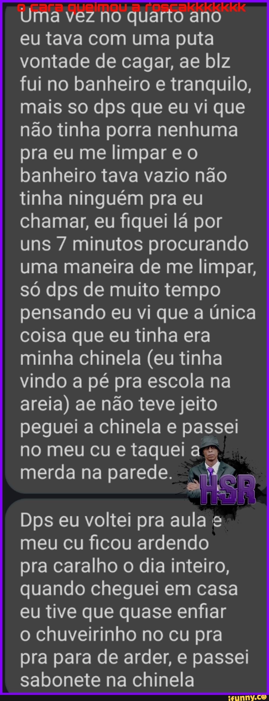 Uma vez no quarto ano eu tava com uma puta vontade de cagar, ae blz fui