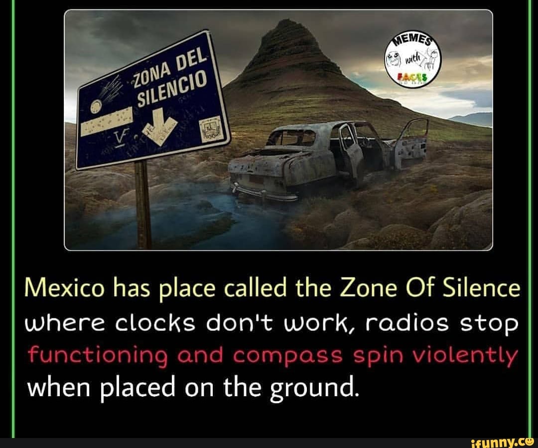 Mexico has place called the Zone Of Silence where clocks don't work