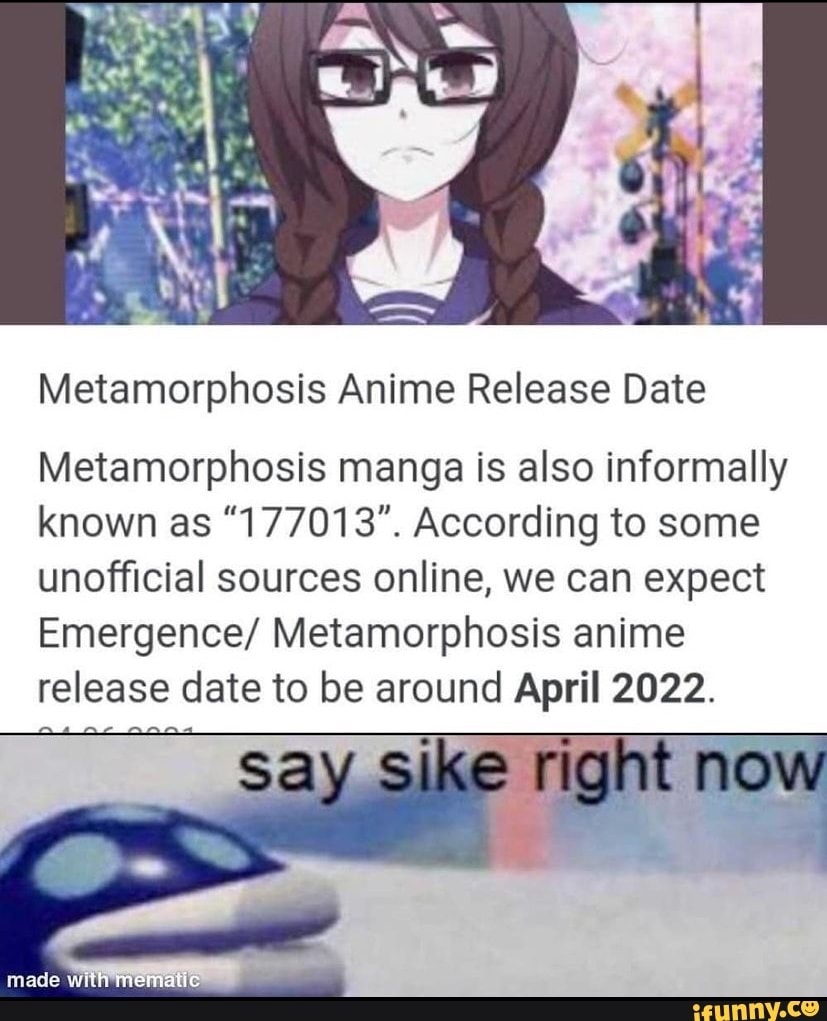 Metamorphosis Anime Release Date Metamorphosis manga is also informally  known as 177013. According to some unofficial
