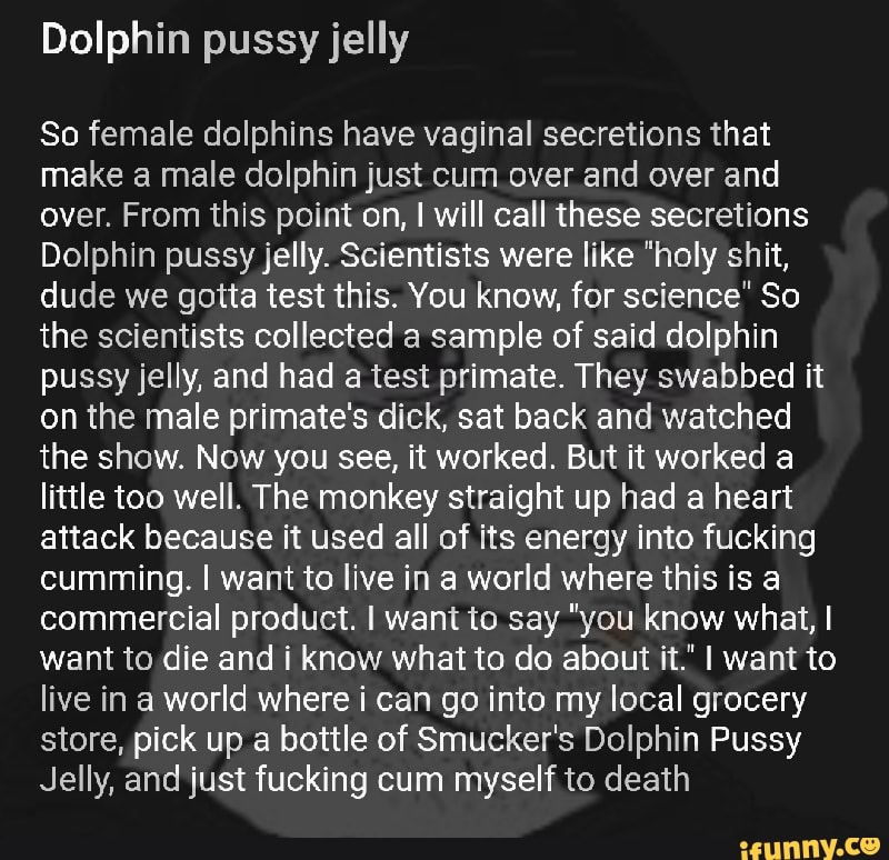 Dolphin Pussy Jelly So Female Dolphins Have Vaginal Secretions That Make A Male Dolphin Just Cum 8407
