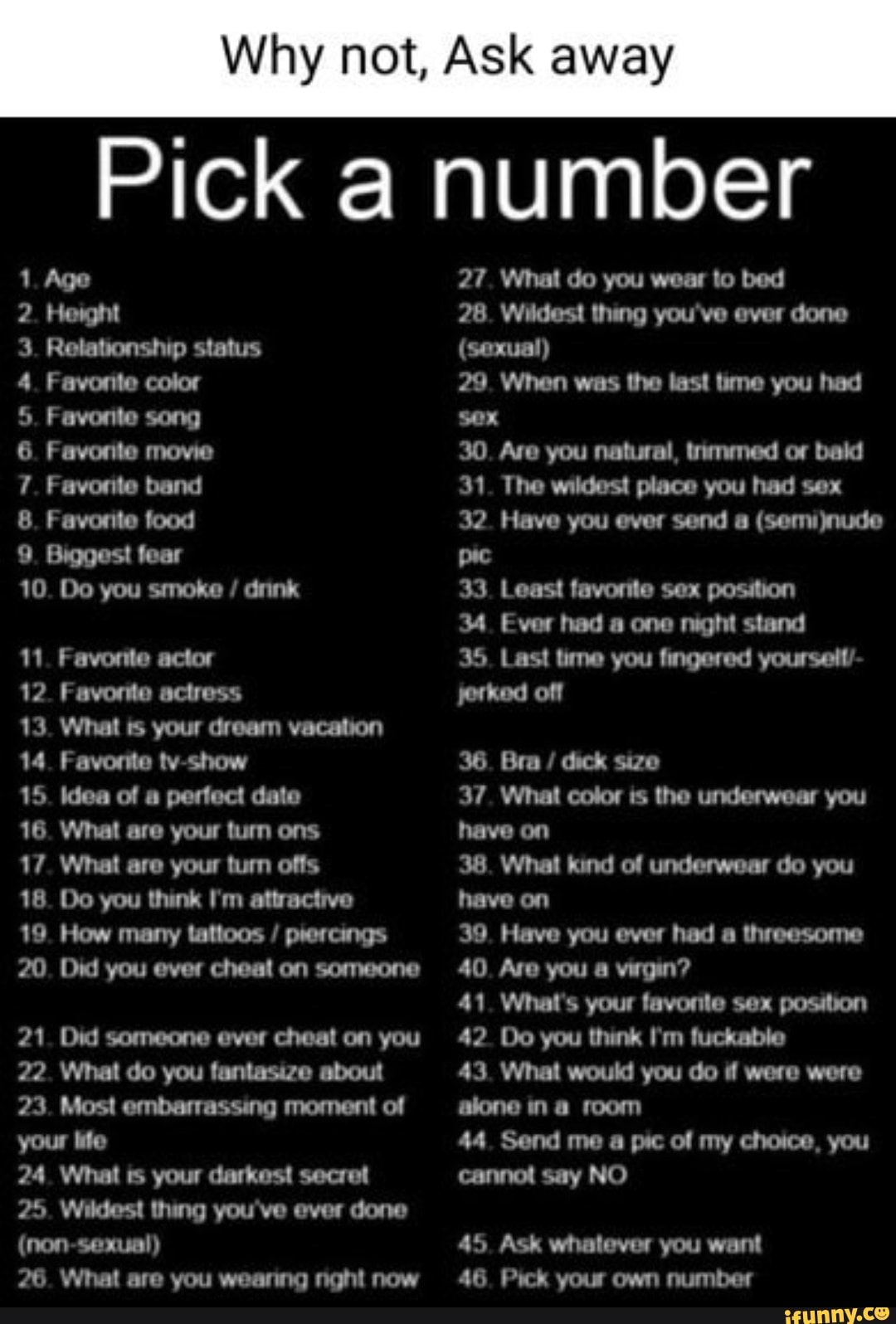 Why not, Ask away Pick a number I Age 2. Height 3. Relatonship status 4.  Favonite