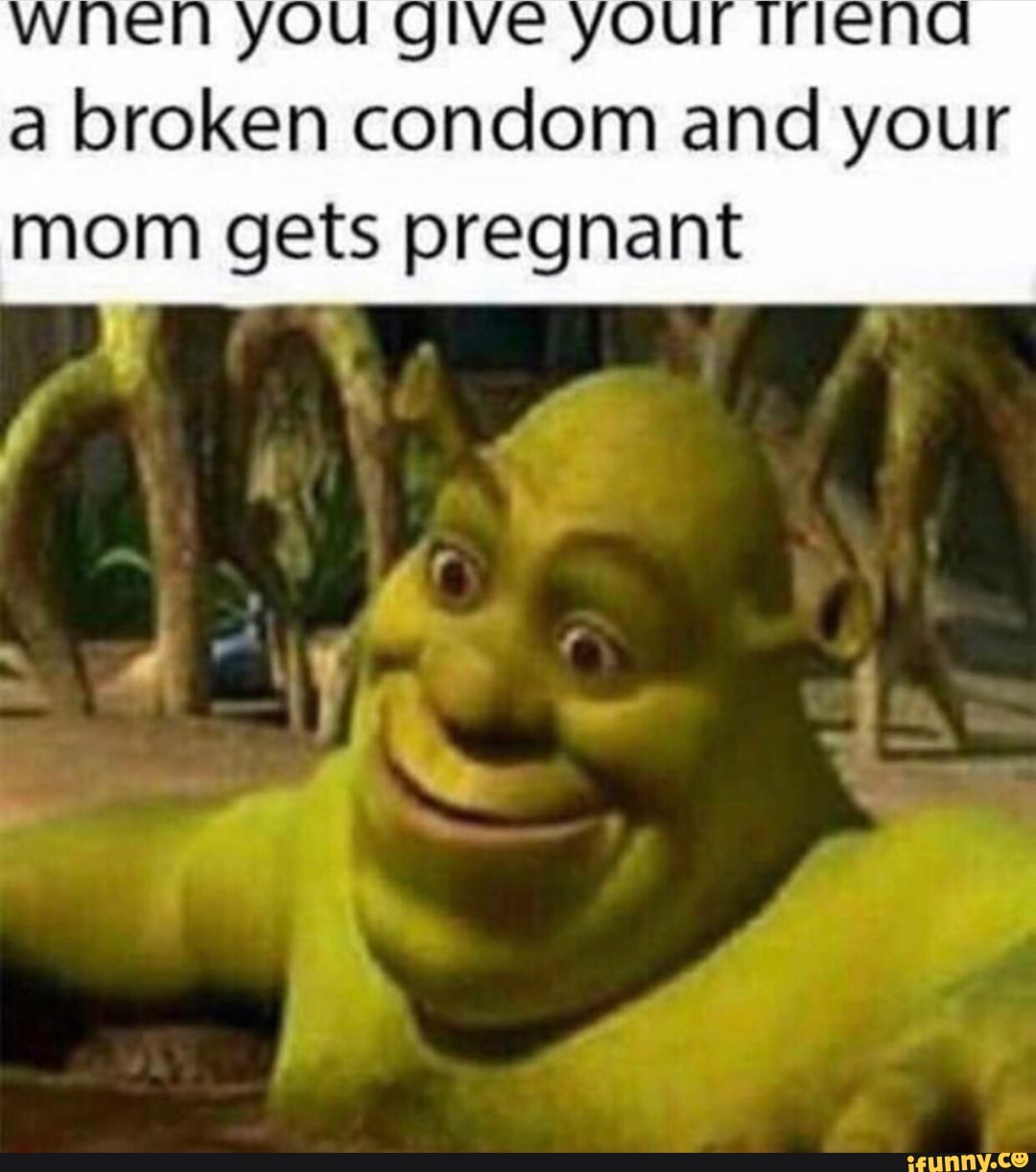 A broken condom and your mom gets pregnant - iFunny Brazil