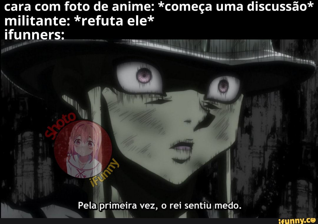 Militantes quando vê um cara com foto de anime no perfil: - iFunny Brazil