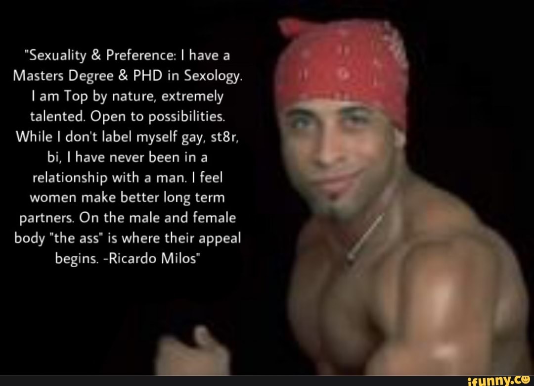 Sexuality & Preference: I have a Masters Degree & PHD in Sexology. I am Top  by