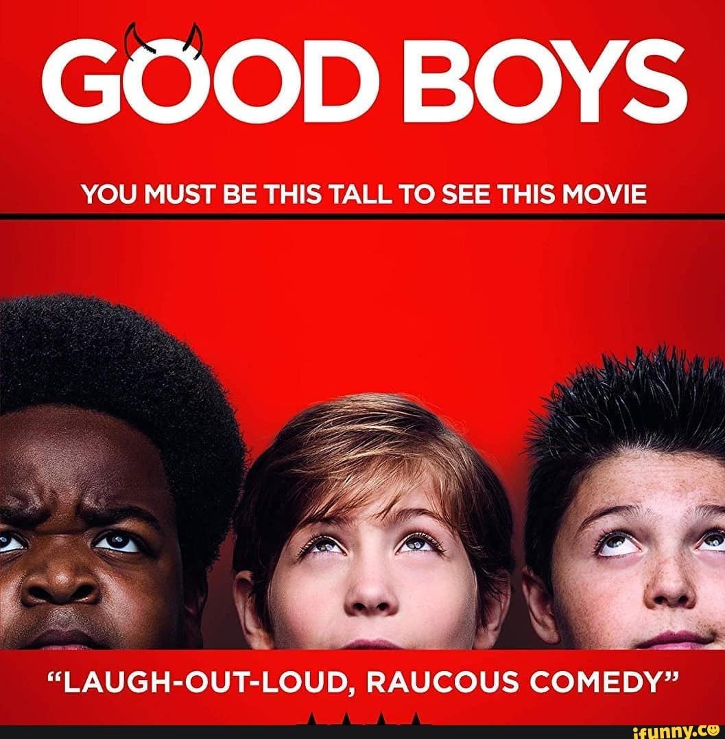 GOOD BOYS YOU MUST BE THIS TALL TO SEE THIS MOVIE "LAUGHOUTLOUD