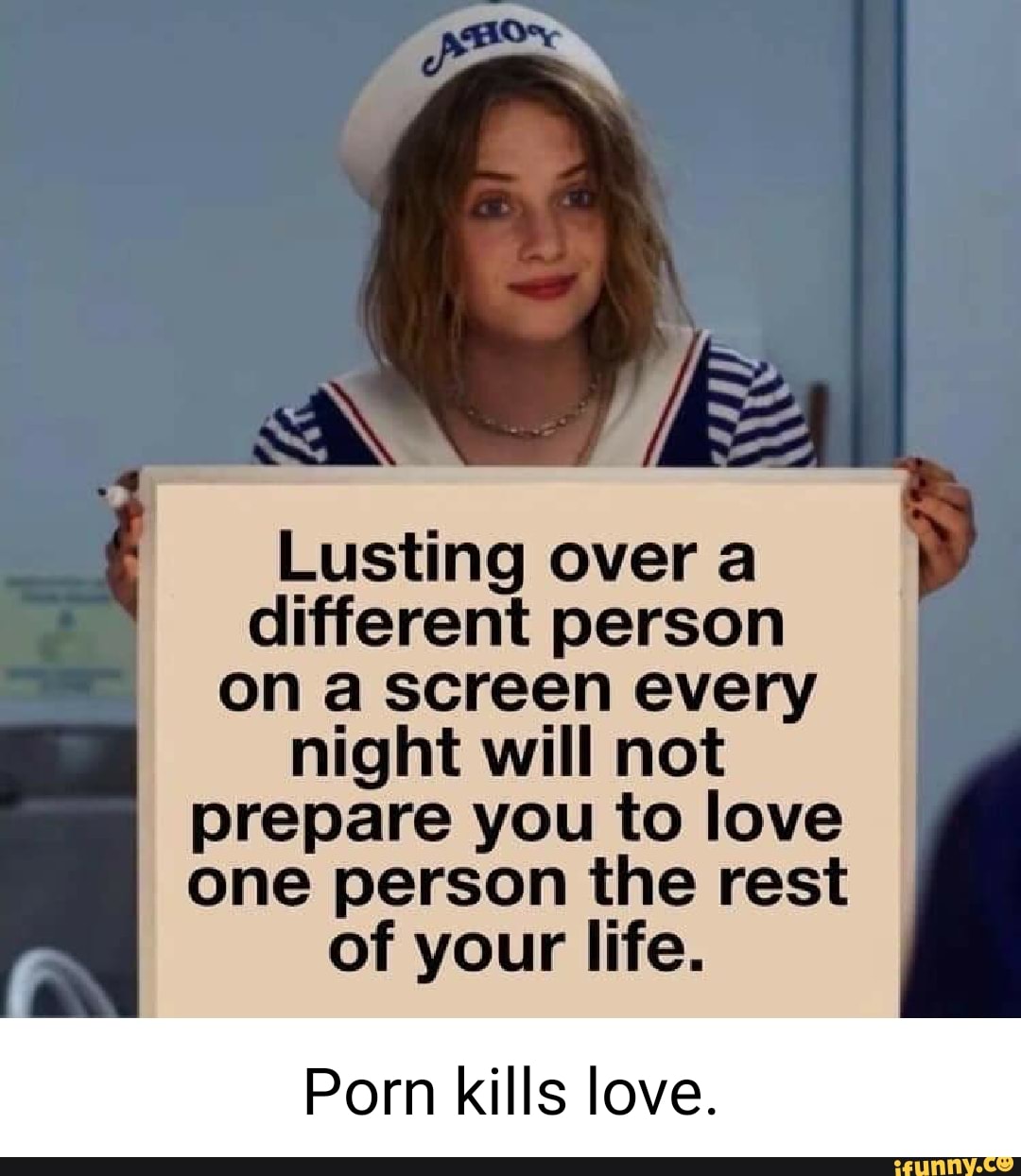 Ff Lusting over a different person on a screen every night will not prepare  you to love one person the rest of your life. Porn kills love. - iFunny  Brazil