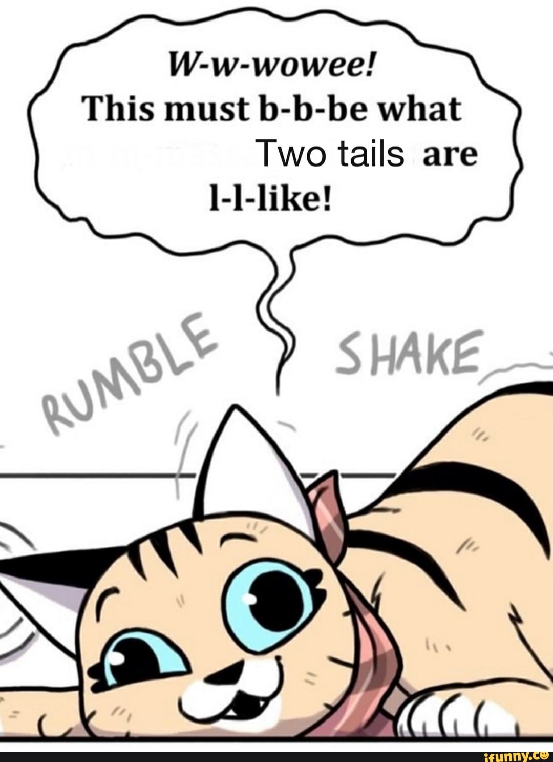 W-w-wowee! This must b-b-be what Two tails are ]-l-like! - iFunny Brazil