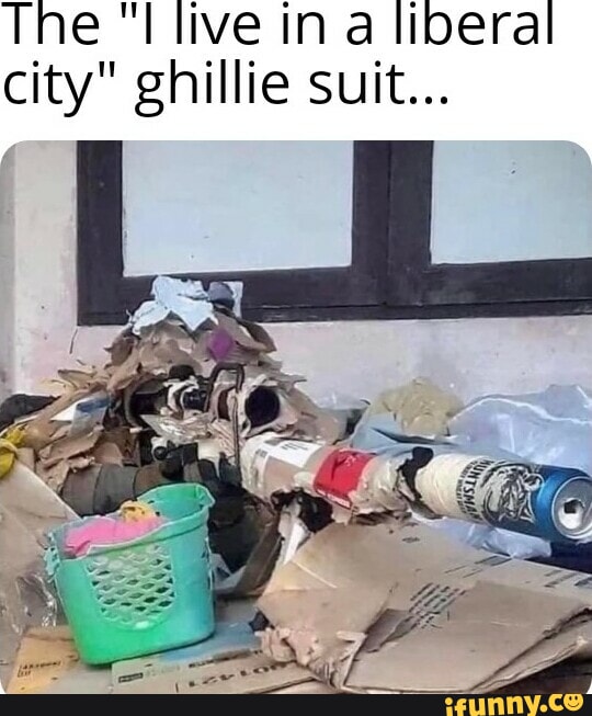 The Live In A Liberal City Ghillie Suit Ifunny Brazil