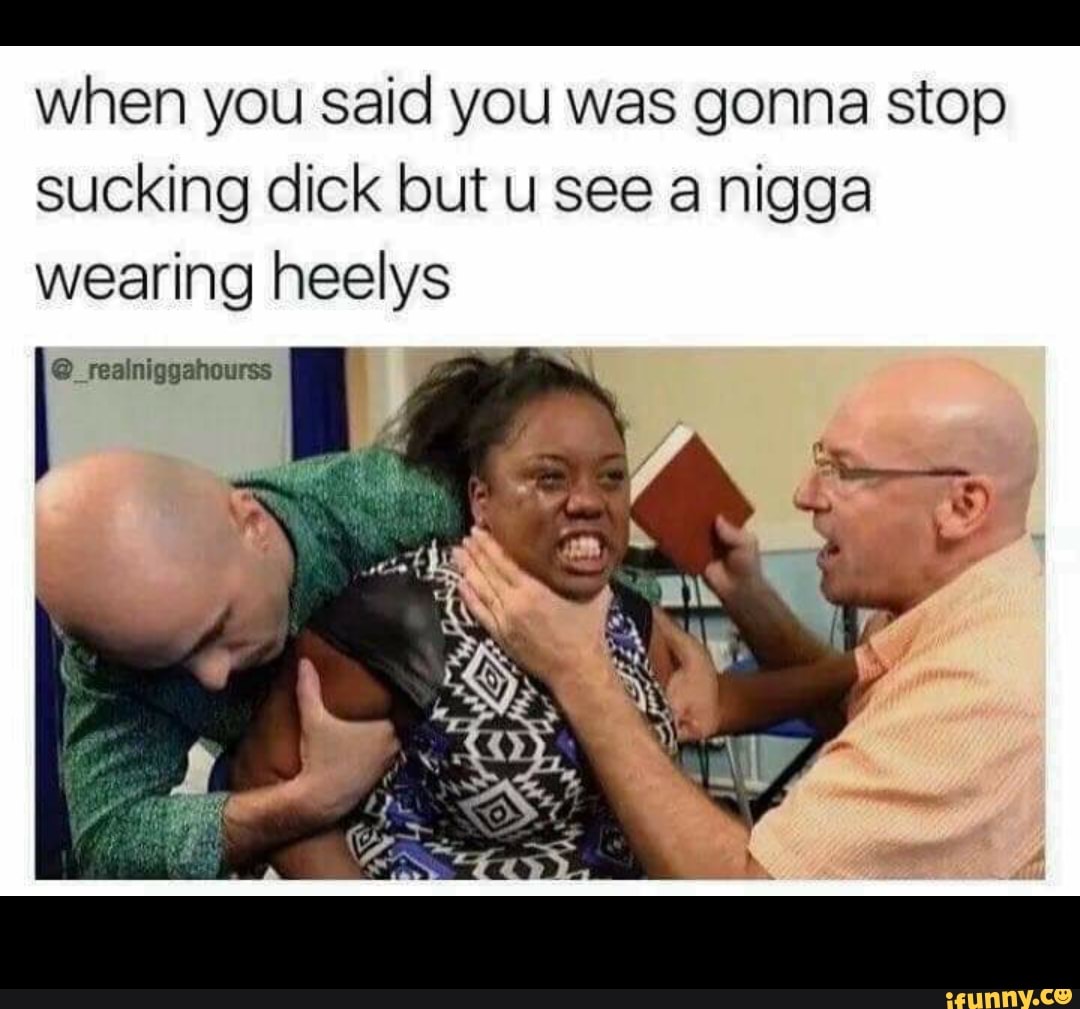 When you said you was gonna stop sucking dick but u see a nigga wearing  heelys - iFunny Brazil