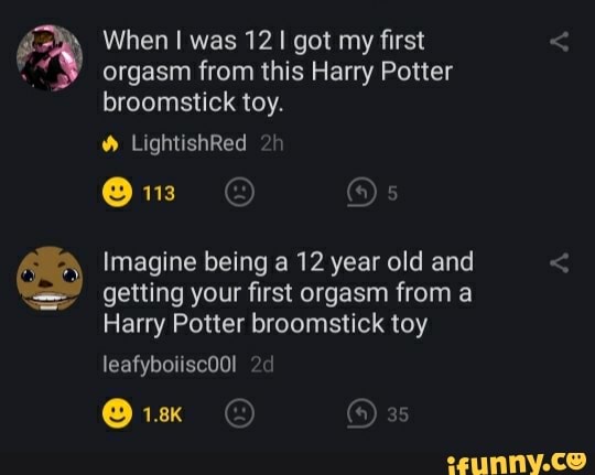 When I was 12 I got my first orgasm from this Harry Potter