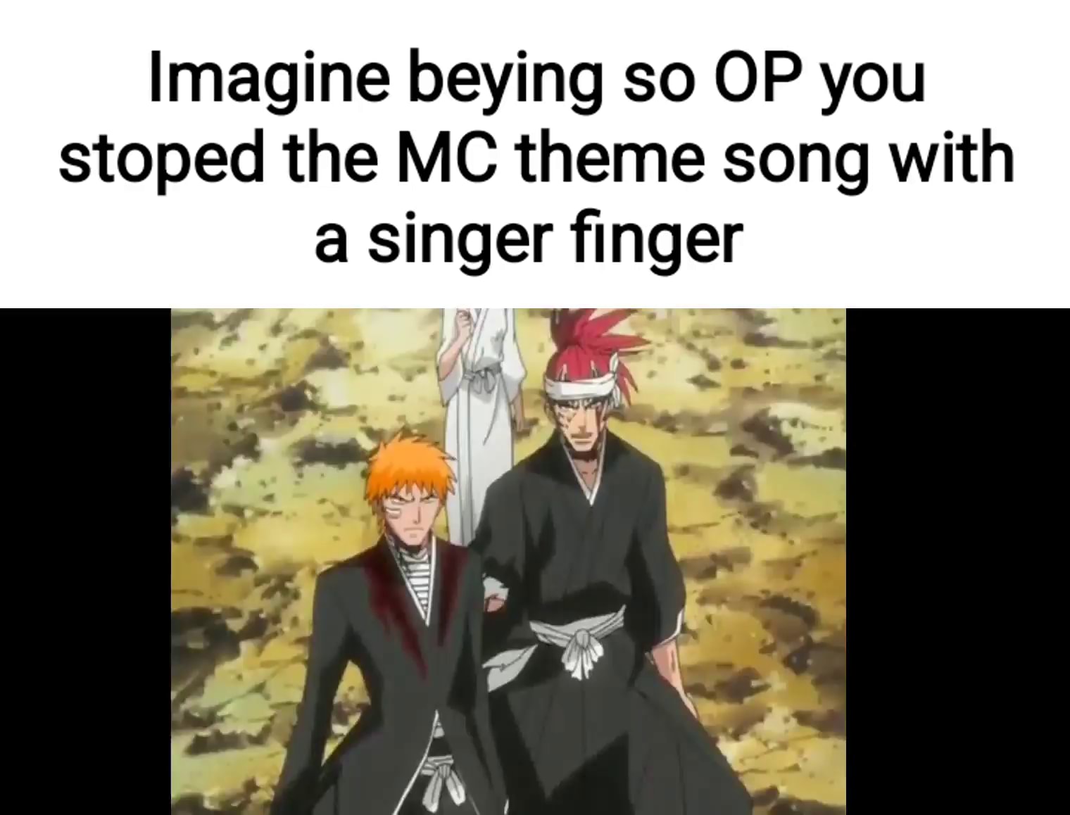 Imagine beying so OP you stoped the MC theme song with a singer finger I -  iFunny Brazil