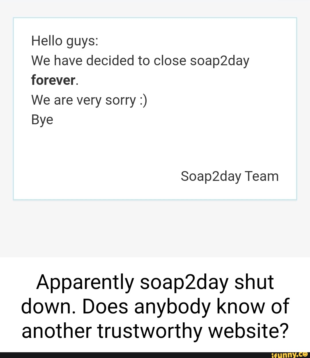 Hello guys We have decided to close soap2day forever. We are very sorry Bye Apparently soap2day