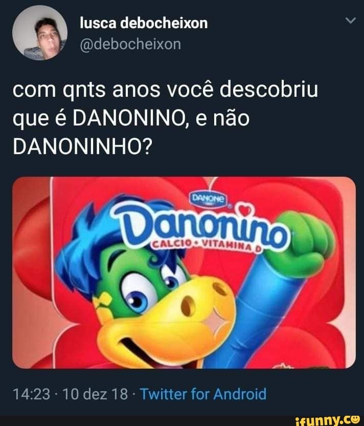 Tudo começou a dar errado ado o danoninho ice parou de existir em minha  vida - iFunny Brazil