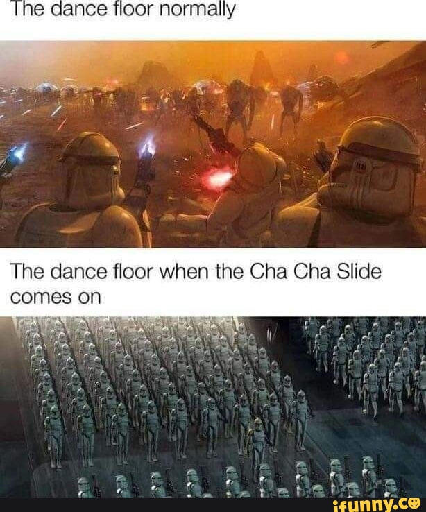 The dance floor normally The dance floor when the Cha Cha Slide comes on -  iFunny Brazil