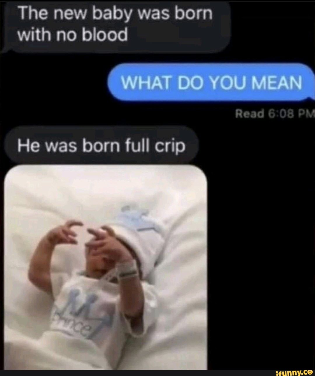 The new baby was born with no blood WHAT DO YOU MEAN He was born full crip iFunny Brazil